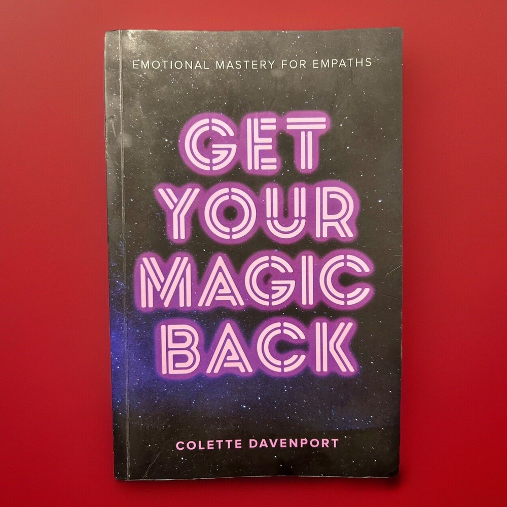 Get Your Magic Back : Emotional Mastery for Empaths by Colette Davenport (2019,