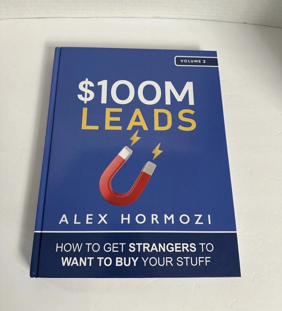 $100M Leads: How to Get Strangers To Want To Buy Your Stuff by Alex Hormozi