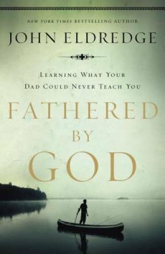 Fathered by God: Learning What Your Dad Could Never Teach You – Paperback – GOOD