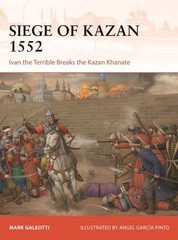 Siege of Kazan 1552 : Ivan the Terrible Breaks the Kazan Khanate, Paperback b…