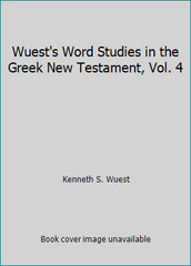 Wuest’s Word Studies in the Greek New Testament, Vol. 4 by Kenneth S. Wuest