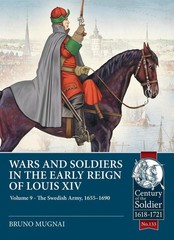 Wars and Soldiers in the Early Reign of Louis XIV Volume 9: The Swedish Army, 16