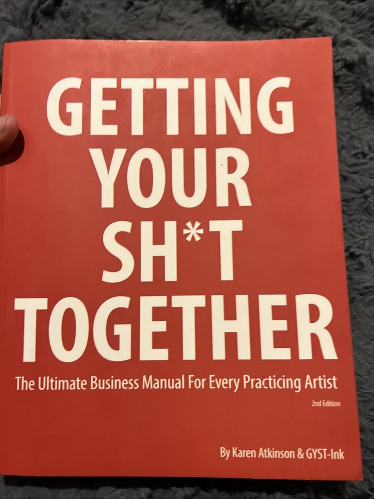 Getting Your Sh*t Together : The Ultimate Business Manual for Every B-895
