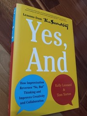 Yes, And : How Improvisation Reverses No, but Thinking and Improv
