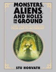 Monsters, Aliens, and Holes in the Ground, Deluxe Edition: A Guide to Tabletop R