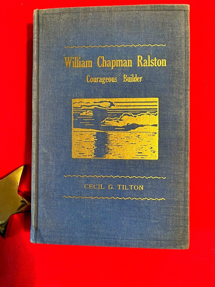 William Chapman Ralston Courageous Builder