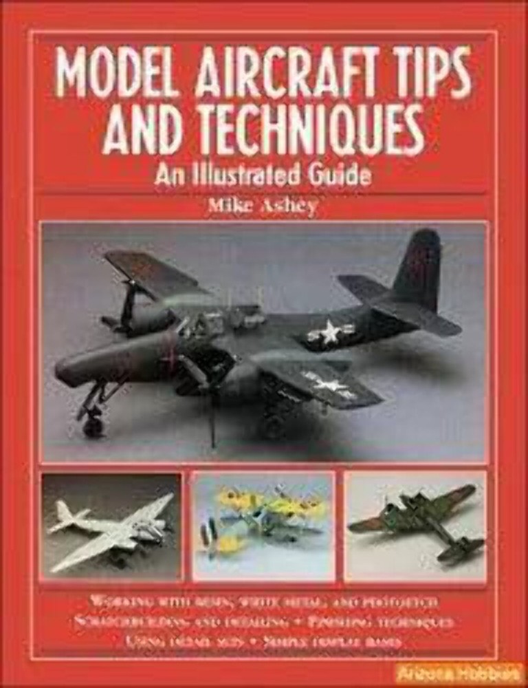 Model Aircraft Tips and Techniques: An Illustrated Guide