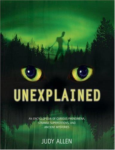 Unexplained: An Encyclopedia of Curious Phenomena, Strange Superstitions, an…