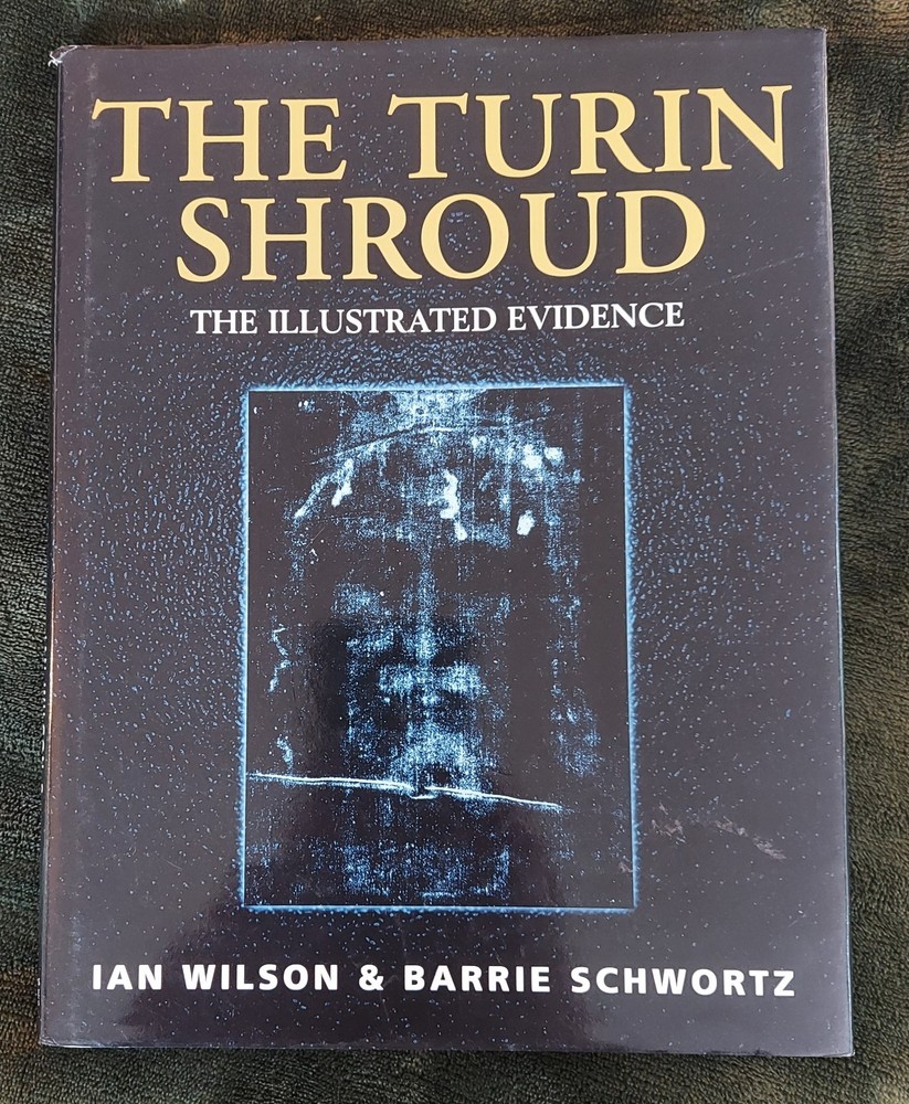 The Turin Shroud: The Illustrated Evidence by Ian Wilson & Barrie Schworz HBDJ