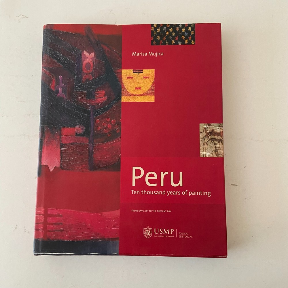 Peru Ten Thousand Years of Painting From Cave Art To Present Day Marisa Mujica