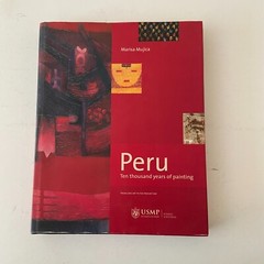 Peru Ten Thousand Years of Painting From Cave Art To Present Day Marisa Mujica