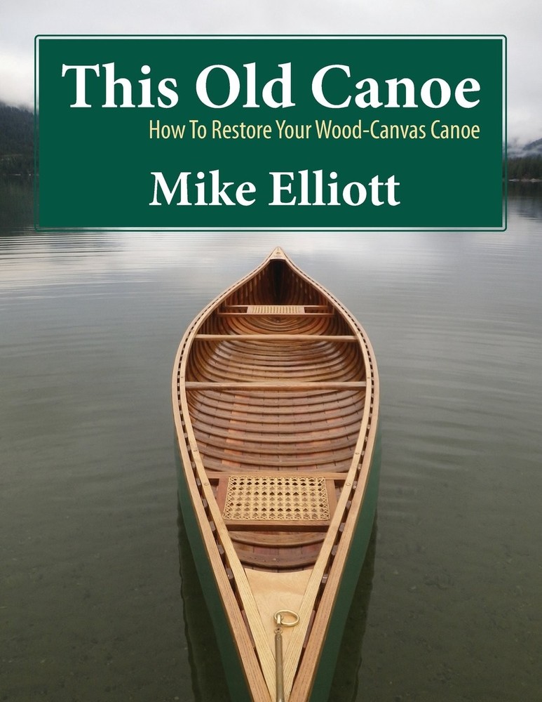 This Old Canoe: How To Restore Your Wood-Canvas Canoe – paperback Elliott, M…