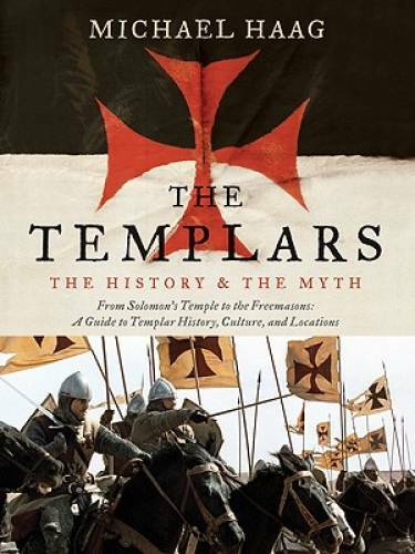 The Templars: The History and the Myth: From Solomon’s Temple to the Fre – GOOD