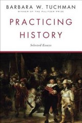 Practicing History: Selected Essays – Paperback By Tuchman, Barbara W. – GOOD