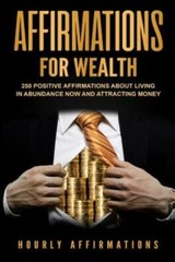 Affirmations For Wealth: 250 Positive Affirmations About Living In Abundanc…