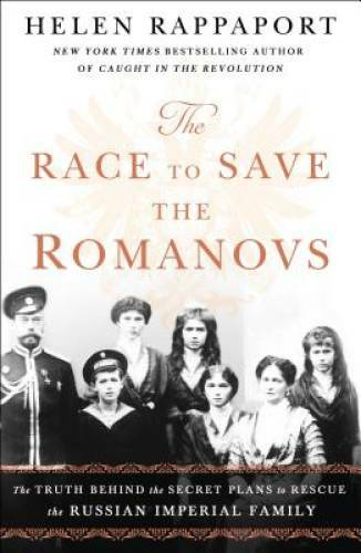 The Race to Save the Romanovs: The Truth Behind the Secret Plans to Rescu – GOOD