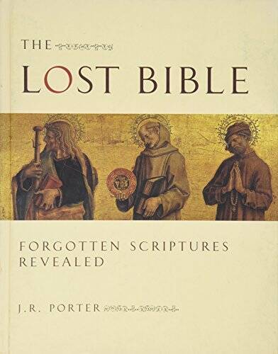 The Lost Bible: Forgotten Scriptures Revealed – Hardcover By J. R. Porter – GOOD