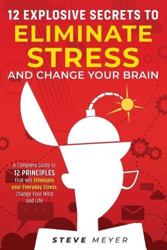 Steve Meyer 12 Explosive Secrets To Eliminate Stress And (Paperback) (UK IMPORT)