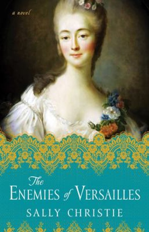 The Enemies of Versailles : A Novel Paperback Sally Christie