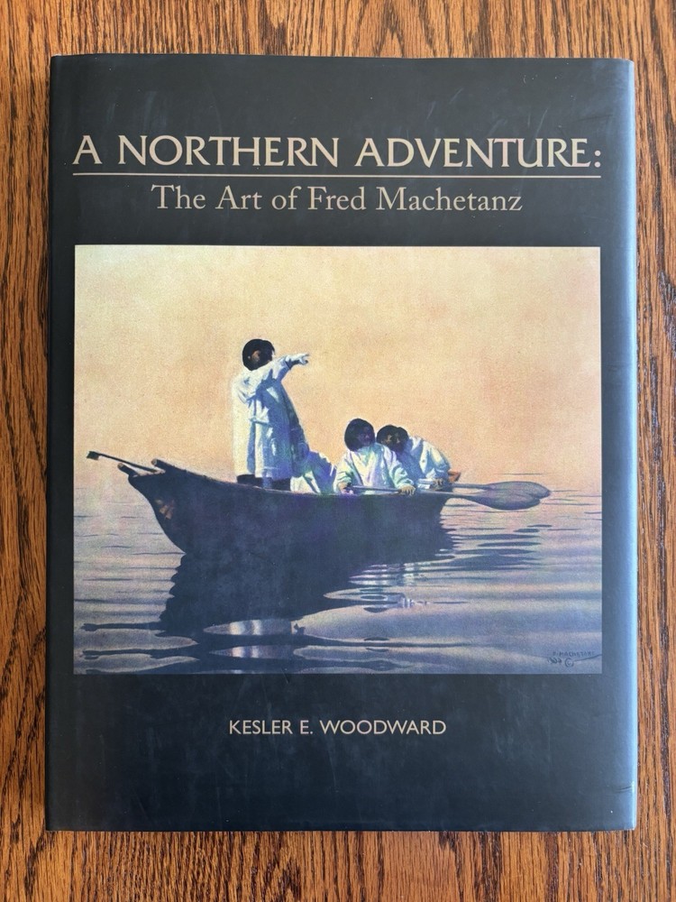 A Northern Adventure: The Art of Fred Machetanz Hardcover