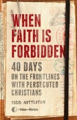 When Faith Is Forbidden: 40 Days on the F- Todd Nettleton, 080242306X, hardcover