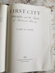 Nash, Gary B. First City. Philadelphia and the Forging of Historical Memory 2006