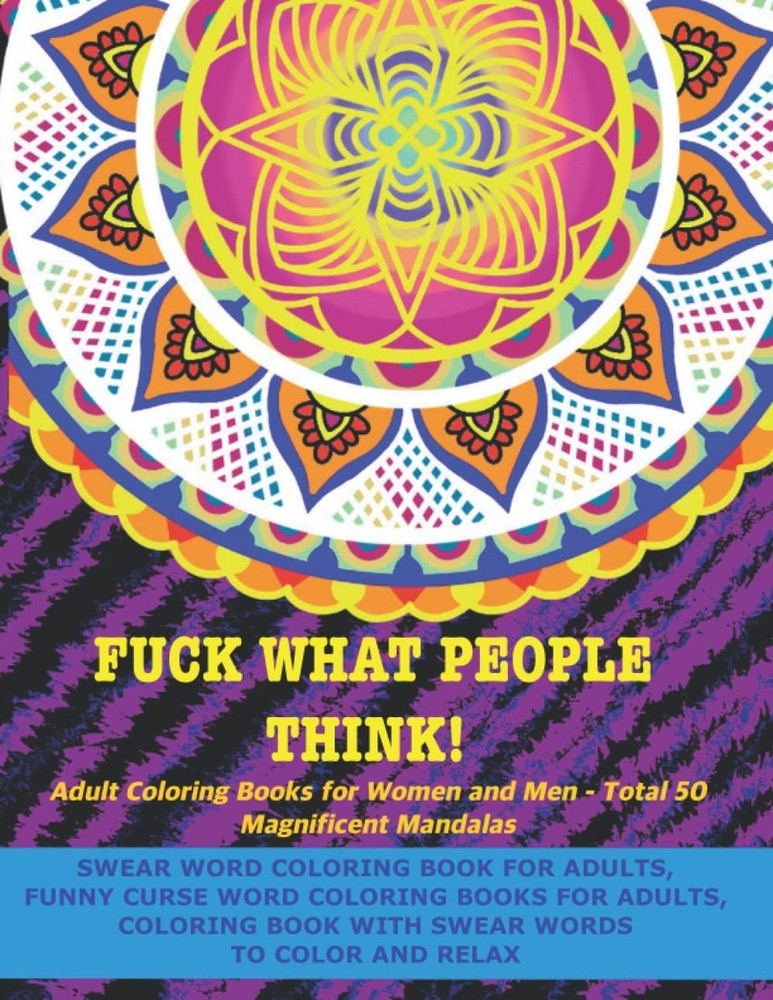 Fuck What People Think! Swear Word Coloring Book for Adults – Funny Curse…