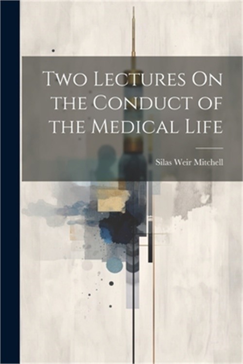 Two Lectures On the Conduct of the Medical Life (Paperback or Softback)