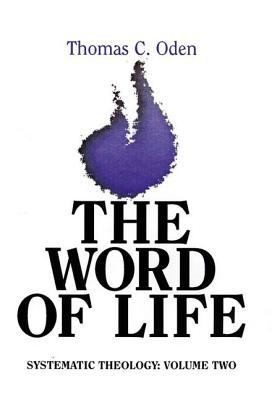 The Word of Life (Systematic Theolgy, Vol. 2) by Thomas C. Oden