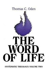 The Word of Life (Systematic Theolgy, Vol. 2) by Thomas C. Oden