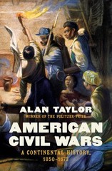 American Civil Wars: A Continental History, 1850-1873, Taylor, Alan, Very Good B