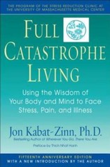 Full Catastrophe Living: Using the Wisdom of Your Body and Mind to – ACCEPTABLE