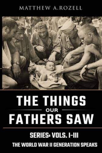 World War II Generation Speaks: The Things Our Fathers Saw Series Bo – VERY GOOD