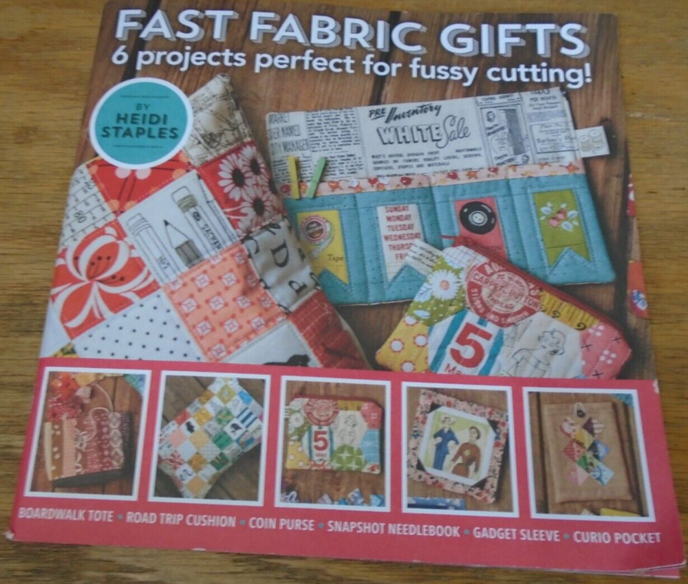 Fast Fabric Gifts By Heidi Staples 6 Projects For Fussy Cutting PB NOS 39 Pages