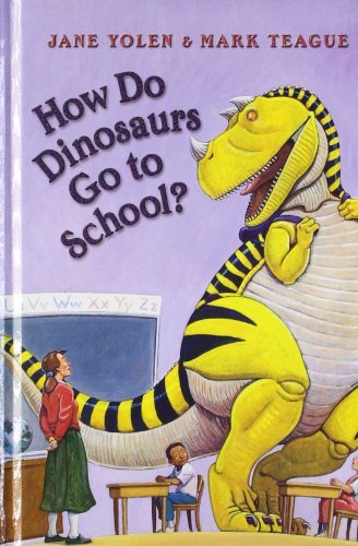 How Do Dinosaurs Go to School? By Jane Yolen, Mark Teague