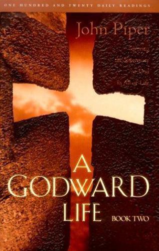 A Godward Life : Savoring the Supremacy of Go- 1576734056, hardcover, John Piper