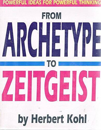 From Archetype to Zeitgeist Powerful Ideas for Powerful Thinking – VERY GOOD