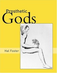 Prosthetic Gods (An October Book) By Foster, Hal Hal Foster,