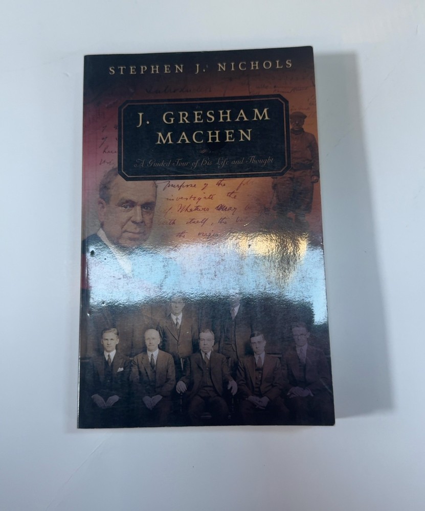 J. Gresham Machen: A Guided Tour of His Life and Thought