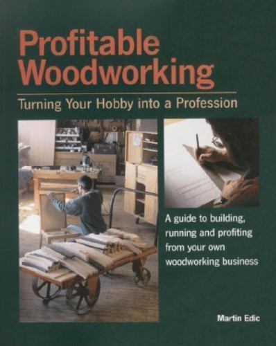 Profitable Woodworking: Turning Your Hobby i- 1561581224, paperback, Martin Edic