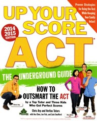 Up Your Score: ACT, 2014-2015 Edition: The Underground Guide Paperback – 2013