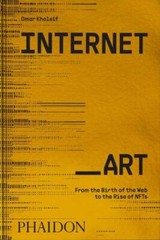 Internet_Art: From the Birth of the Web to the Rise of NFTs, Kholeif, Omar, 9781