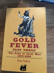 GOLD FEVER Part Three: 1853-1860 by Ken Salter….2016