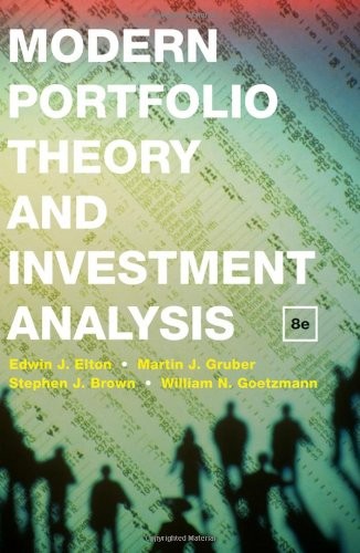 MODERN PORTFOLIO THEORY AND INVESTMENT ANALYSIS By Edwin J. Elton & Martin J.