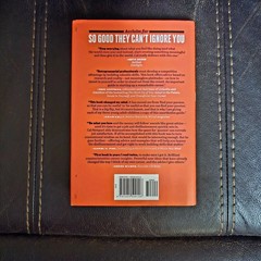 So Good They Can’t Ignore You: Why Skills Trump Passion…Book by Cal Newport