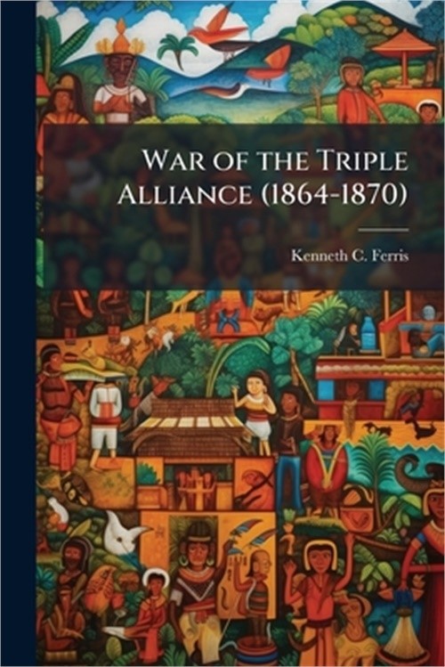 War of the Triple Alliance (1864-1870) (Paperback or Softback)