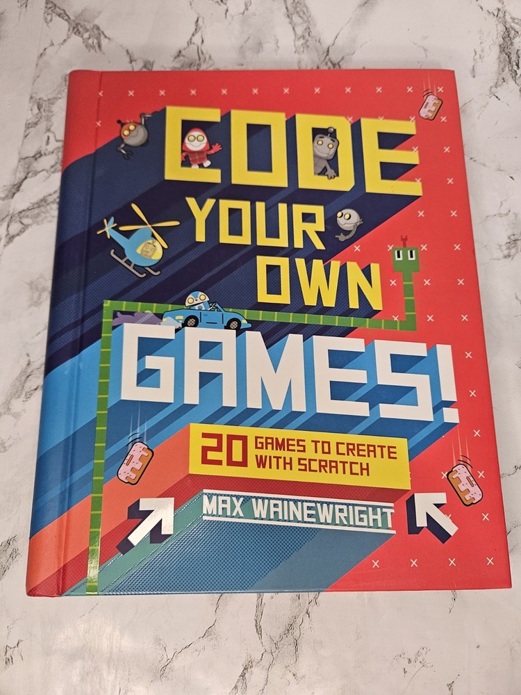 Code Your Own Games!: 20 Games to Create with Scratch, Wainewright, Max Wainwri