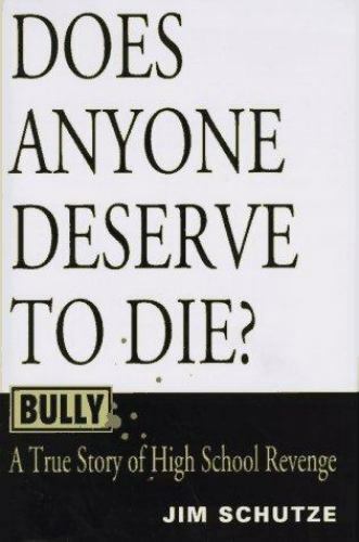 Bully: Does Anyone Deserve to Die? : A True Story of High School Revenge Schutz