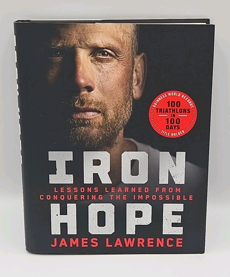 Iron Hope: Lessons Learned from Conquering the Impossible – by James Lawrence