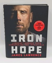 Iron Hope: Lessons Learned from Conquering the Impossible – by James Lawrence